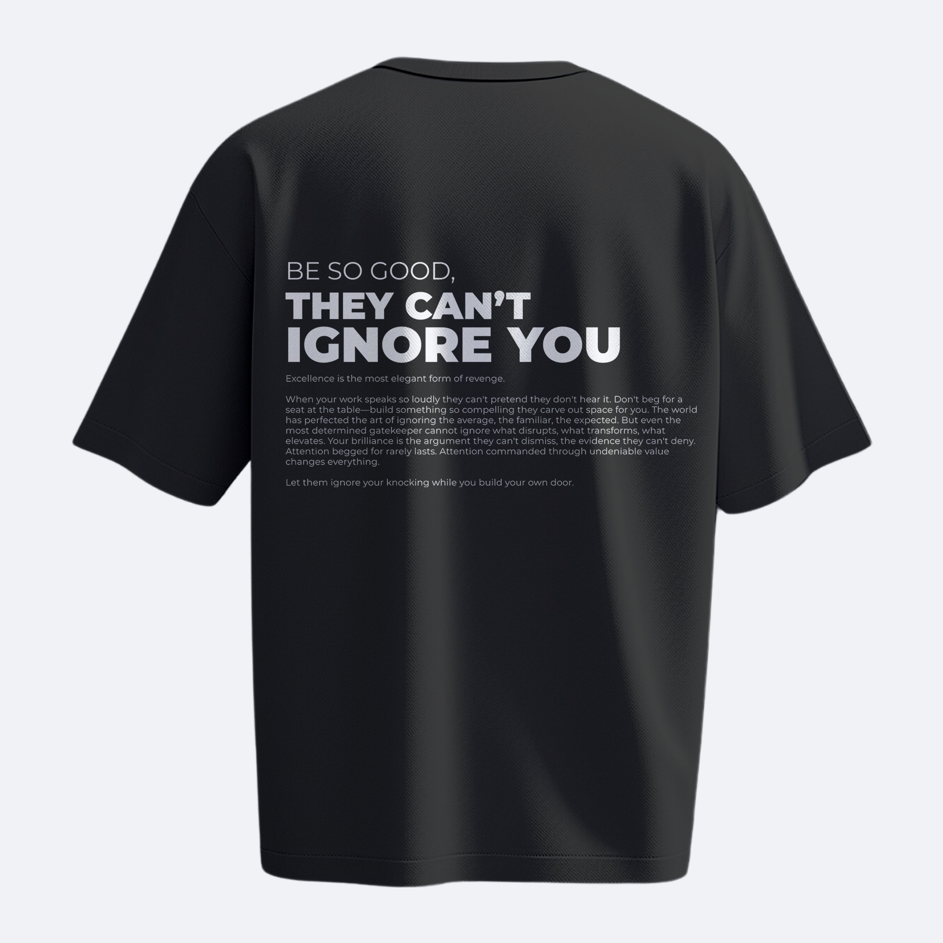 Be So Good They Can't Ignore You - Heavy, Oversize, Unisex T-shirt