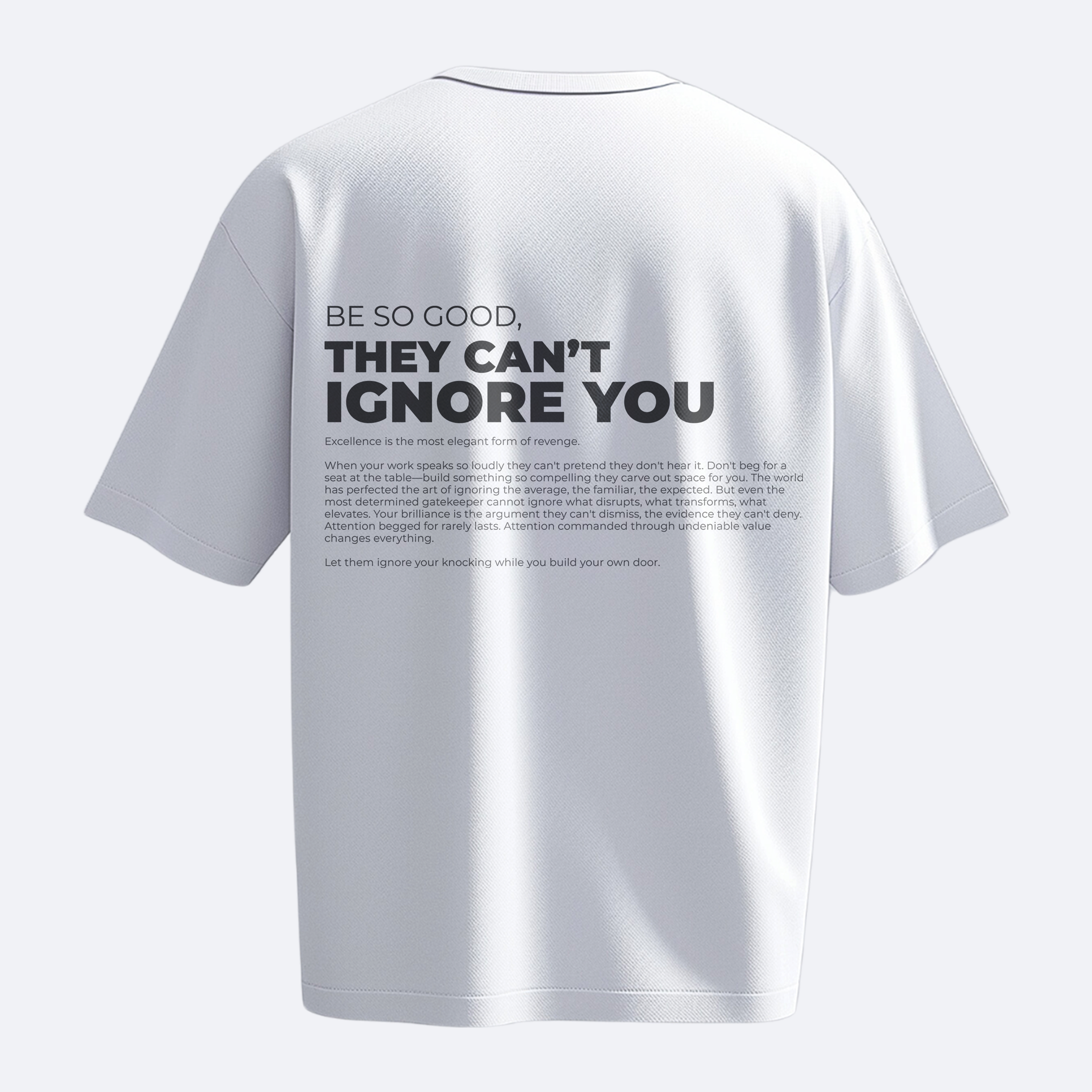 Be So Good They Can't Ignore You - Heavy, Oversize, Unisex T-shirt