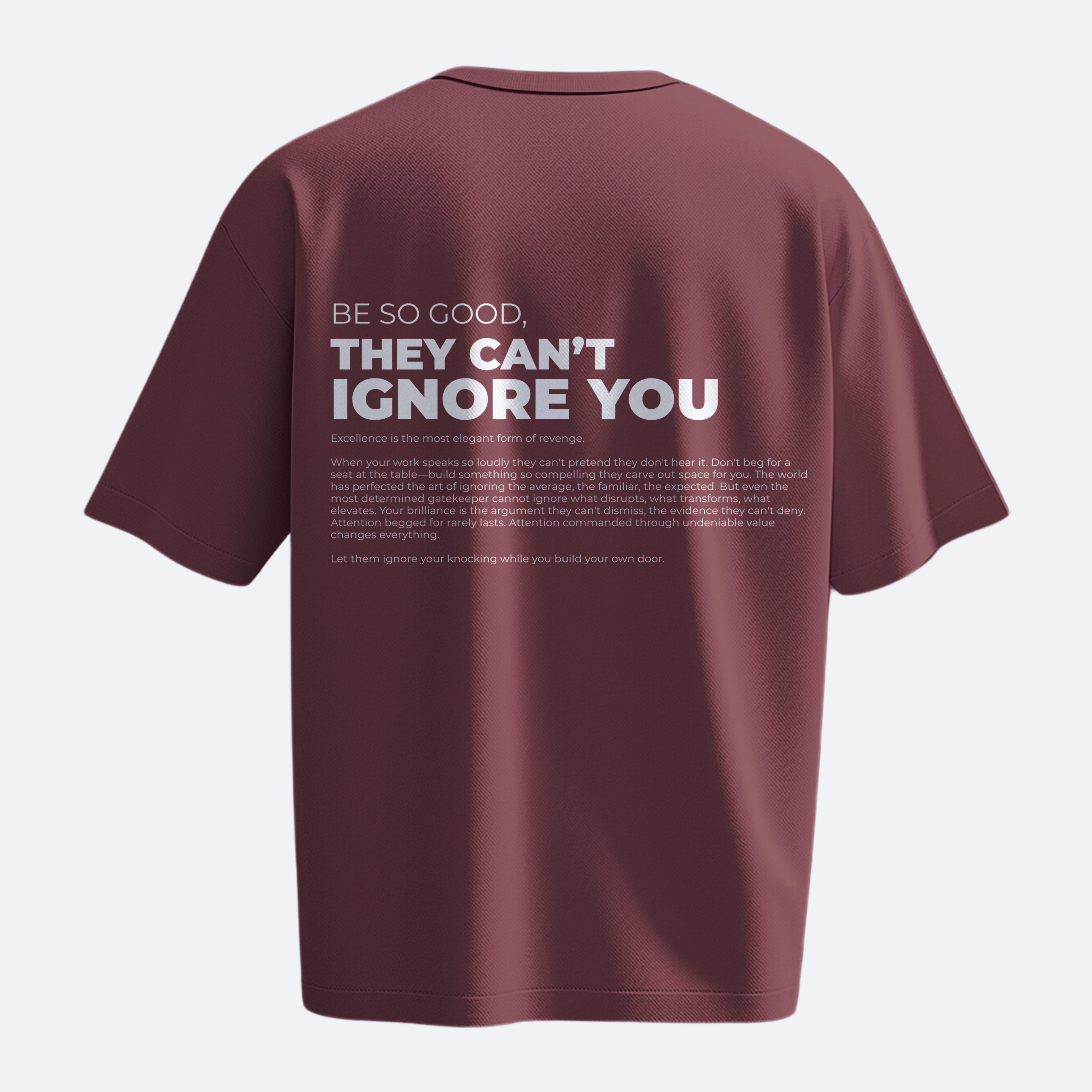 Be So Good They Can't Ignore You - Heavy, Oversize, Unisex T-shirt
